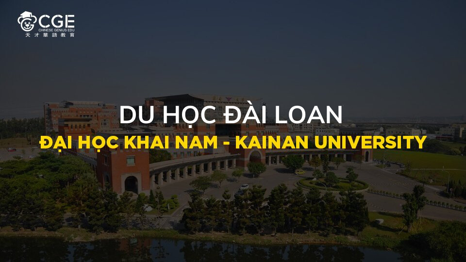 DU HỌC ĐÀI LOAN 2024: ĐẠI HỌC KHAI NAM (KNU) TUYỂN SINH