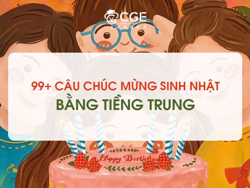 99+ Lời Chúc Mừng Sinh Nhật Bằng Tiếng Trung Hay, Ý Nghĩa & Chuẩn Ngữ Cảnh
