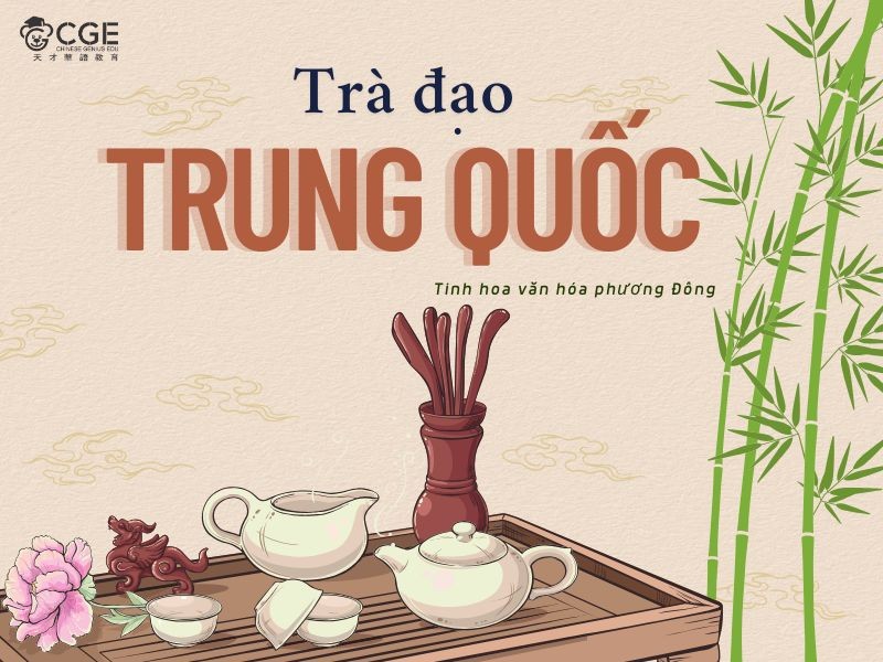 TRÀ ĐẠO TRUNG QUỐC - TINH HOA VĂN HÓA PHƯƠNG ĐÔNG