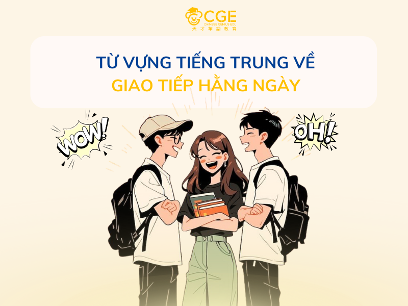 100+ TỪ VỰNG TIẾNG TRUNG GIAO TIẾP HẰNG NGÀY THÔNG DỤNG NHẤT